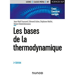 Foussard, Jean-Noël Les bases de la thermodynamique 3e éd. Cours et exercices corrigés: Cours et exercices corrigés Foussard, Jean-Noël Les bases de la thermodynamique 3e éd. Cours et exercices corrigés: Cours et exercices corrigés