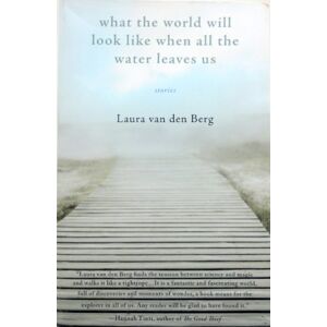 Van Den Berg, Laura What the World Will Look Like When All the Water Leaves Us Van Den Berg, Laura What the World Will Look Like When All the Water Leaves Us