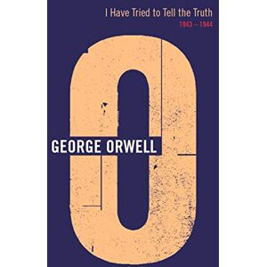 Orwell, George I Have Tried To Tell The Truth: 1943 1944 Orwell, George I Have Tried To Tell The Truth: 1943 1944