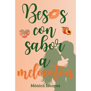 Linares, Mònica Besos con sabor a melocotón: Una madre, un smalltown catalán y un amor que no esperaba encontrar. Linares, Mònica Besos con sabor a melocotón: Una madre, un smalltown catalán y un amor que no esperaba encontrar.