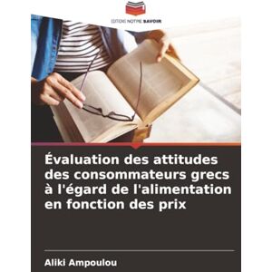 Ampoulou, Aliki Évaluation des attitudes des consommateurs grecs à l'égard de l'alimentation en fonction des prix Ampoulou, Aliki Évaluation des attitudes des consommateurs grecs à l'égard de l'alimentation en fonction des prix