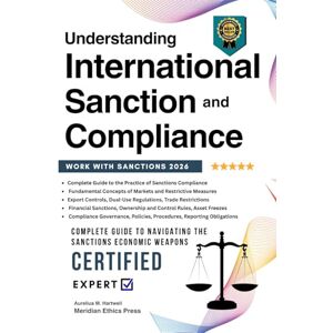 Hartwell, Aurelius M. Understanding International Sanction and Compliance: All what you need to know about International Sanctions Complete Guide New Edition Hartwell, Aurelius M. Understanding International Sanction and Compliance: All what you need to know about International Sanctions Complete Guide New Edition