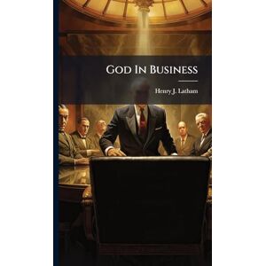 Latham, Henry J God In Business Latham, Henry J God In Business