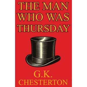 Chesterton, G.K The Man Who Was Thursday: A Nightmare: Illustrated Book by G.K Chesterton Chesterton, G.K The Man Who Was Thursday: A Nightmare: Illustrated Book by G.K Chesterton
