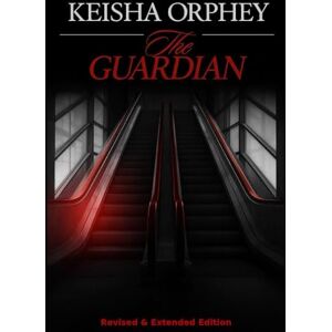 Orphey, Keisha The Guardian: Revised & Extended Edition: 1 Orphey, Keisha The Guardian: Revised & Extended Edition: 1