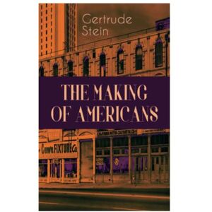 Stein, Gertrude THE Making of Americans: A History of a Family's Progress Stein, Gertrude THE Making of Americans: A History of a Family's Progress