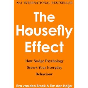 Eva van den Broek & Tim den Heijer The Housefly Effect: How Nudge Psychology Steers Your Everyday Behaviour Eva van den Broek & Tim den Heijer The Housefly Effect: How Nudge Psychology Steers Your Everyday Behaviour