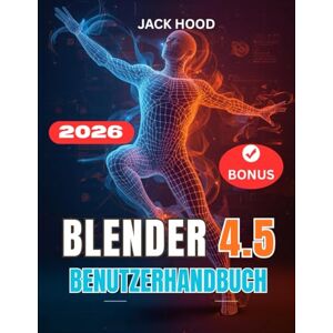 Hood, Jack BLENDER 4.5 BENUTZERHANDBUCH: Das vollständige Schritt-für-Schritt-Handbuch für Anfänger zum Erlernen, Einrichten und Meistern von 3D-Design, Bildhauerei und Animation Hood, Jack BLENDER 4.5 BENUTZERHANDBUCH: Das vollständige Schritt-für-Schritt-Handbuch für Anfänger zum Erlernen, Einrichten und Meistern von 3D-Design, Bildhauerei und Animation