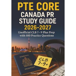 Gross, Kishan Striker PTE Core Canada PR Study Guide 2026-2027: Unofficial CLB 7–9 Plus Prep with 500 Practice Questions Gross, Kishan Striker PTE Core Canada PR Study Guide 2026-2027: Unofficial CLB 7–9 Plus Prep with 500 Practice Questions