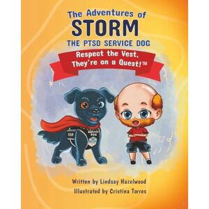 Hazelwood, Mrs Lindsay The Adventures of Storm the PTSD Service Dog: Respect the vest, they're on a Quest! Hazelwood, Mrs Lindsay The Adventures of Storm the PTSD Service Dog: Respect the vest, they're on a Quest!