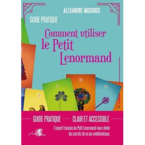 Musruck, Alexandre Comment utiliser le Petit Lenormand Guide pratique Musruck, Alexandre Comment utiliser le Petit Lenormand Guide pratique