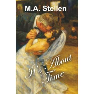 Stellen, M.A. It's About Time: A True Story of Love, Loss, and Second Chances (STEWART CHRONICLES) Stellen, M.A. It's About Time: A True Story of Love, Loss, and Second Chances (STEWART CHRONICLES)