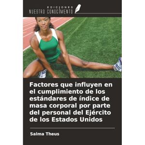 Theus, Salma Factores que influyen en el cumplimiento de los estándares de índice de masa corporal por parte del personal del Ejército de los Estados Unidos Theus, Salma Factores que influyen en el cumplimiento de los estándares de índice de masa corporal por parte del personal del Ejército de los Estados Unidos