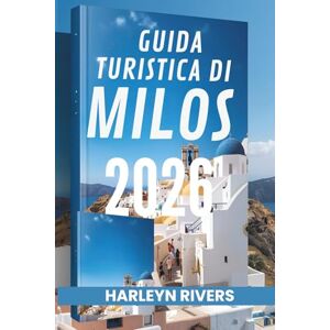 RIVERS, HARLEYN GUIDA TURISTICA DI MILOS 2026: "Isola paradisiaca: scopri la bellezza dell'Egeo RIVERS, HARLEYN GUIDA TURISTICA DI MILOS 2026: "Isola paradisiaca: scopri la bellezza dell'Egeo