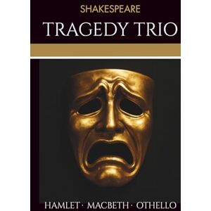 Shakespeare, William Shakespeare Tragedy Trio: Shakespeare’s Classic Tragedies of Ambition, Jealousy, and Revenge — Hamlet, Macbeth, and Othello Unabridged Classic Literature Shakespeare, William Shakespeare Tragedy Trio: Shakespeare’s Classic Tragedies of Ambition, Jealousy, and Revenge — Hamlet, Macbeth, and Othello Unabridged Classic Literature