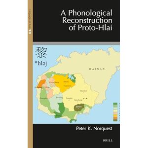 Norquest, Peter A Phonological Reconstruction of Proto-Hlai: 13 (Languages of Asia, 13) Norquest, Peter A Phonological Reconstruction of Proto-Hlai: 13 (Languages of Asia, 13)