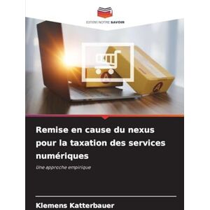 Katterbauer, Klemens Remise en cause du nexus pour la taxation des services numériques: Une approche empirique Katterbauer, Klemens Remise en cause du nexus pour la taxation des services numériques: Une approche empirique