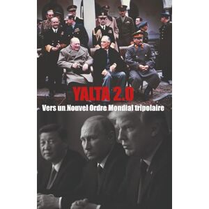 Sannat, Charles Yalta 2.0 Vers un monde tripolaire: La guerre entre les mondialistes et les souverainistes pour le nouvel ordre mondial Sannat, Charles Yalta 2.0 Vers un monde tripolaire: La guerre entre les mondialistes et les souverainistes pour le nouvel ordre mondial