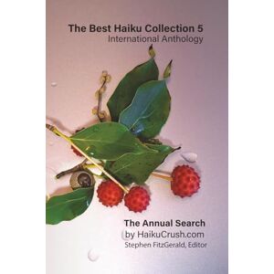 FitzGerald, Editor, Stephen The Best Haiku Collection 5: International Anthology: The Annual Search by HaikuCrush.com (The Best Haiku Anthologies The Annual Search for The Best Haiku by HaikuCrush.com) FitzGerald, Editor, Stephen The Best Haiku Collection 5: International Anthology: The Annual Search by HaikuCrush.com (The Best Haiku Anthologies The Annual Search for The Best Haiku by HaikuCrush.com)