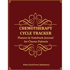 Press Stationery, Petra Paul Chemotherapy Cycle Tracker: Planner & Notebook Journal for Chemo Patients: Personal Health Organizer Log Book to Record Treatment & Medical Appointment Checkups Press Stationery, Petra Paul Chemotherapy Cycle Tracker: Planner & Notebook Journal for Chemo Patients: Personal Health Organizer Log Book to Record Treatment & Medical Appointment Checkups