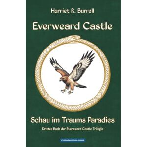 Burrell, Harriet R. Everweard Castle Schau im Traums Paradies: Drittes Buch der Everweard Castle Trilogie Burrell, Harriet R. Everweard Castle Schau im Traums Paradies: Drittes Buch der Everweard Castle Trilogie