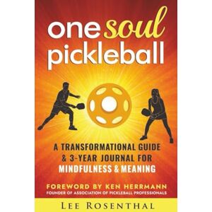 Lee One Soul Pickleball A Transformational Guide & Journal for Mindfulness & Meaning: Master Your Mental Game, Improve Focus and Win More Matches Lee One Soul Pickleball A Transformational Guide & Journal for Mindfulness & Meaning: Master Your Mental Game, Improve Focus and Win More Matches