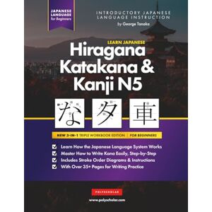 Tanaka, George Learn Japanese Hiragana, Katakana and Kanji N5 – Workbook for Beginners: The Easy, Step-by-Step Study Guide and Writing Practice Book: Best Way to ... Inside) (Elementary Japanese Language Books) Tanaka, George Learn Japanese Hiragana, Katakana and Kanji N5 – Workbook for Beginners: The Easy, Step-by-Step Study Guide and Writing Practice Book: Best Way to ... Inside) (Elementary Japanese Language Books)