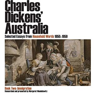 Mendelawitz, Margaret Charles Dickens' Australia. Selected essays from Household Words 1850-1859.: Book Two: Immigration Mendelawitz, Margaret Charles Dickens' Australia. Selected essays from Household Words 1850-1859.: Book Two: Immigration