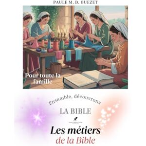 D. Guezet, Paule M. Ensemble, découvrons la Bible: Les métiers de la Bible D. Guezet, Paule M. Ensemble, découvrons la Bible: Les métiers de la Bible