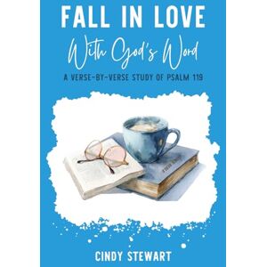 Stewart, Cindy Fall in Love with God's Word: A Verse-by-Verse Study of Psalm 119 Stewart, Cindy Fall in Love with God's Word: A Verse-by-Verse Study of Psalm 119