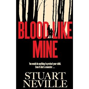 Neville, Stuart Blood Like Mine: The book everyone is devouring. 'Neville might well be Stephen King's rightful heir' (Will Dean) Neville, Stuart Blood Like Mine: The book everyone is devouring. 'Neville might well be Stephen King's rightful heir' (Will Dean)