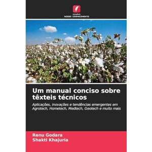 Godara, Renu Um manual conciso sobre têxteis técnicos: Aplicações, inovações e tendências emergentes em Agrotech, Hometech, Medtech, Geotech e muito mais Godara, Renu Um manual conciso sobre têxteis técnicos: Aplicações, inovações e tendências emergentes em Agrotech, Hometech, Medtech, Geotech e muito mais