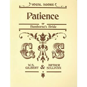 Arthur S. Sullivan Patience (Vocal Score) Arthur S. Sullivan Patience (Vocal Score)