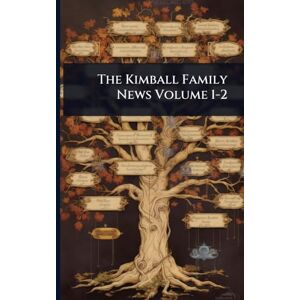 TBD The Kimball Family News Volume 1-2 TBD The Kimball Family News Volume 1-2
