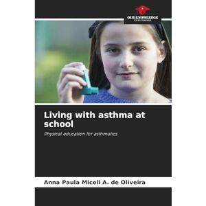 Miceli A. de Oliveira, Anna Paula Living with asthma at school: Physical education for asthmatics Miceli A. de Oliveira, Anna Paula Living with asthma at school: Physical education for asthmatics