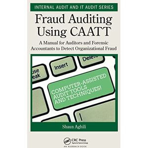 Aghili, Shaun Fraud Auditing Using CAATT: A Manual for Auditors and Forensic Accountants to Detect Organizational Fraud (Security, Audit and Leadership Series) Aghili, Shaun Fraud Auditing Using CAATT: A Manual for Auditors and Forensic Accountants to Detect Organizational Fraud (Security, Audit and Leadership Series)