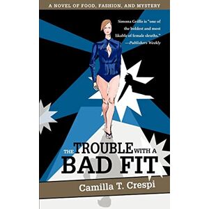 Trinchieri, Camilla The Trouble with a Bad Fit: A NOVEL OF FOOD, FASHION, AND MYSTERY Trinchieri, Camilla The Trouble with a Bad Fit: A NOVEL OF FOOD, FASHION, AND MYSTERY