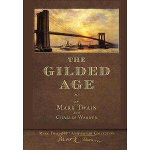 Twain, Mark The Gilded Age (Illustrated First Edition): 100th Anniversary Collection Twain, Mark The Gilded Age (Illustrated First Edition): 100th Anniversary Collection