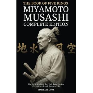 Musashi, Miyamoto The Book of Five Rings by Miyamoto Musashi Complete Edition: The New Modern English Translation (Translated and Annotated) Musashi, Miyamoto The Book of Five Rings by Miyamoto Musashi Complete Edition: The New Modern English Translation (Translated and Annotated)