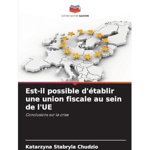 Stabryla Chudzio, Katarzyna Est-il possible d'établir une union fiscale au sein de l'UE: Conclusions sur la crise Stabryla Chudzio, Katarzyna Est-il possible d'établir une union fiscale au sein de l'UE: Conclusions sur la crise