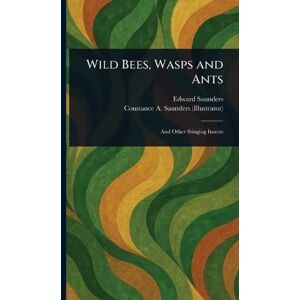 Saunders, Edward Wild Bees, Wasps and Ants Saunders, Edward Wild Bees, Wasps and Ants