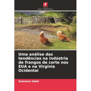 Udah, Solomon Uma análise das tendências na indústria de frangos de corte nos EUA e na Virgínia Ocidental Udah, Solomon Uma análise das tendências na indústria de frangos de corte nos EUA e na Virgínia Ocidental