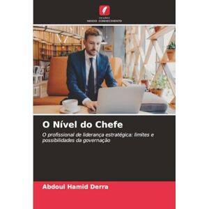 Derra, Abdoul Hamid O Nível do Chefe: O profissional de liderança estratégica: limites e possibilidades da governação Derra, Abdoul Hamid O Nível do Chefe: O profissional de liderança estratégica: limites e possibilidades da governação