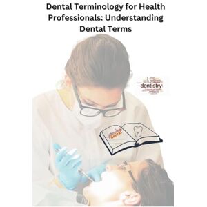 Singh, Chetan Dental Terminology for Health Professionals: Understanding Dental Terms Singh, Chetan Dental Terminology for Health Professionals: Understanding Dental Terms