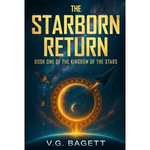 Bagett, V.G. The Starborn Return: Awakening Earth's Hidden Past , A Sci-Fi Epic of Alien Origins, Forgotten Prophecies, Ancient Civilizations, and a Global ... Future of Earth (The Kingdom of the Stars) Bagett, V.G. The Starborn Return: Awakening Earth's Hidden Past , A Sci-Fi Epic of Alien Origins, Forgotten Prophecies, Ancient Civilizations, and a Global ... Future of Earth (The Kingdom of the Stars)