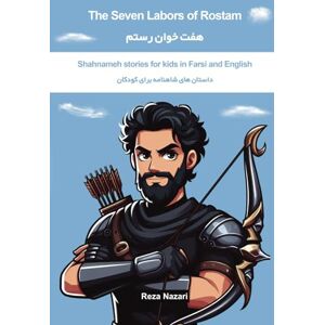 Nazari, Reza The Seven Labors of Rostam: Shahnameh Stories for Kids in Farsi and English Nazari, Reza The Seven Labors of Rostam: Shahnameh Stories for Kids in Farsi and English