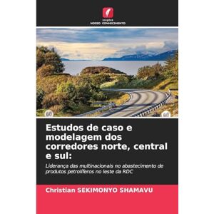 Sekimonyo Shamavu, Christian Estudos de caso e modelagem dos corredores norte, central e sul: Liderança das multinacionais no abastecimento de produtos petrolíferos no leste da RDC Sekimonyo Shamavu, Christian Estudos de caso e modelagem dos corredores norte, central e sul: Liderança das multinacionais no abastecimento de produtos petrolíferos no leste da RDC