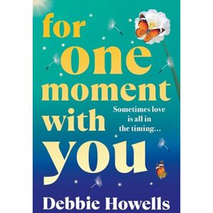 Howells, Debbie For One Moment With You: A BRAND NEW romantic and heart-mending story of love, loss and second chances from Debbie Howells for 2025 Howells, Debbie For One Moment With You: A BRAND NEW romantic and heart-mending story of love, loss and second chances from Debbie Howells for 2025