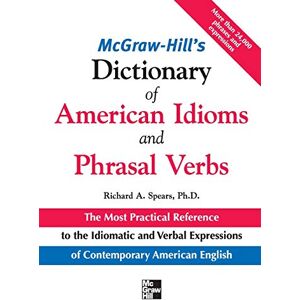 Spears, Richard A. McGraw-Hill's Dictionary of American Idoms and Phrasal Verbs (McGraw-Hill ESL References) Spears, Richard A. McGraw-Hill's Dictionary of American Idoms and Phrasal Verbs (McGraw-Hill ESL References)