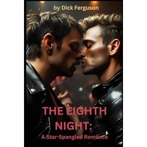 Ferguson, Dick THE EIGHTH NIGHT: A Star-Spangled Romance Ferguson, Dick THE EIGHTH NIGHT: A Star-Spangled Romance